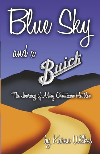 Blue Sky And A Buick: The Journey of Mary Christiana Hettler