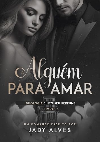 Alguém Para Amar (Duologia: Sinto Seu Perfume - Livro 2) (Portuguese Edition)