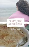 Calamity, Crisis, & Creme Brulee 153357412X Book Cover