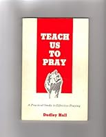 Teach Us to Pray (A Practical Study in Effective Praying) B004MHAOIU Book Cover
