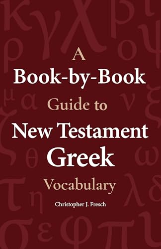 A Book-by-Book Guide To New Testament Greek Vocabulary