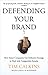 Defending Your Brand: How Smart Companies use Defensive Strategy to Deal with Competitive Attacks