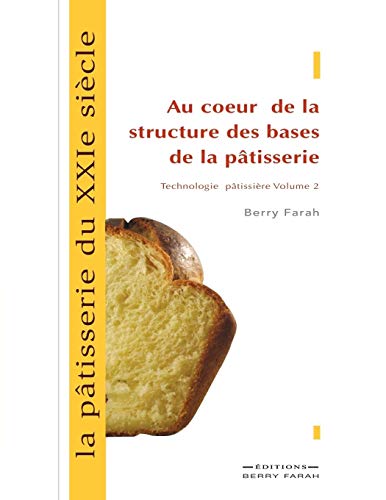 Télécharger La pâtisserie du XXIe siècle, au coeur de la structure des bases de la pâtisserie Livre PDF Gratuit