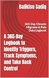 triggered effect  A 365-Day Logbook to Identify Triggers, Track Symptoms, and Take Back Control: 365-Day Chronic Migraine & Pain Data Logbook (English Edition)