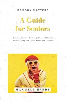 Paperback Memory Matters: A Guide for Seniors & Grandparents: Enhance Memory, Boost Cognition, and Promote Healthy Aging with Expert Advice and Exercises (Brain Bootcamp: Memory Management Techniques) Book