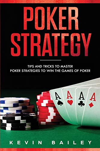 Poker Strategy: Tips and Tricks to Master Poker Strategies to Win the Games