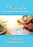 I Remember: Fifty Prompts to Write Your Life Story