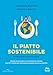 Produktbild Il piatto sostenibile. Salute ed ecologia si incontrano in cucina. Con 90 ricette per stare bene e pesare meno sul mondo. Ediz. illustrata
