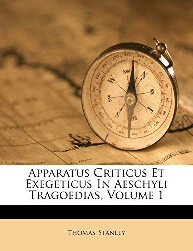 Apparatus Criticus Et Exegeticus In Aeschyli Tragoedias; Volume 1