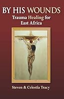 By His Wounds: Trauma Healing for Africa 0984987126 Book Cover