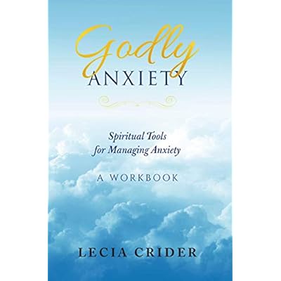 Godly Anxiety: Spiritual Tools for Managing Anxiety