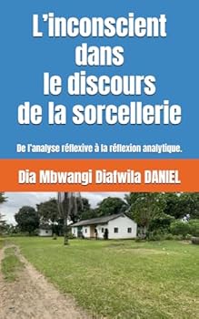 Paperback L’inconscient dans le discours de la sorcellerie.: De l’analyse réflexive à la réflexion analytique. (COLLECTION ALPHA ET OMÉGA A et O) (French Edition) [French] Book