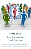 familienstellen mit symbolen pdf  Familienstellen und Trauma: Mit Geduld, Liebe, Achtsamkeit und Sanftmut traumatische Erfahrungen heilsam transformieren