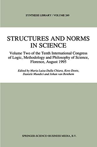Structures and Norms in Science: Volume Two of the Tenth International Congress of Logic, Methodology and Philosophy of Science, Florence, August 1995 (Synthese Library, 260)