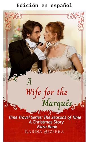 Una esposa para el marqués: Una historia de Navidad (Libro extra de la serie Viajes en el tiempo: Las estaciones del tiempo) (Serie Viajes en el Tiempo: Estaciones del Tiempo) Una esposa para el marqués: Una historia de Navidad (Libro extra de la serie Viajes en el tiempo: Las estaciones del tiempo) (Serie Viajes en el Tiempo: Estaciones del Tiempo)