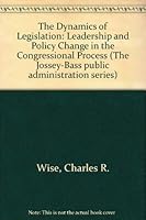 The Dynamics of Legislation: Leadership and Policy Change in the Congressional Process 1555423353 Book Cover