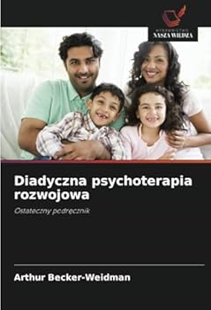 Diadyczna psychoterapia rozwojowa: Ostateczny podrecznik (Polish Edition)