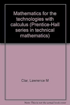 Hardcover Mathematics for the technologies with calculus (Prentice-Hall series in technical mathematics) Book