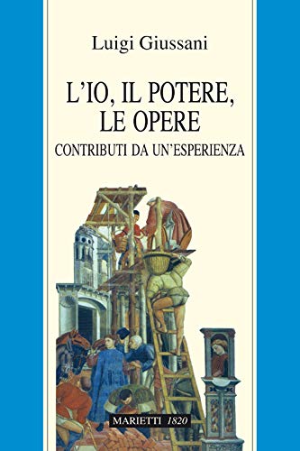 L'Io, il potere, le opere: Contributi da un'esperienza (Italian Edition)