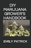 DIY MARIJUANA GROWER'S HANDBOOK: The Definitive Guide To Green Book on Cannabis Indoor and Outdoor Cultivation