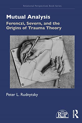 Mutual Analysis: Ferenczi, Severn, and the Origins of Trauma Theory (Relational Perspectives Book Series)