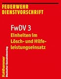 Einheiten im Lösch- und Hilfeleistungseinsatz: FwDV 3 (Feuerwehr-Dienstvorschriften (FWDV), 3, Band 3)