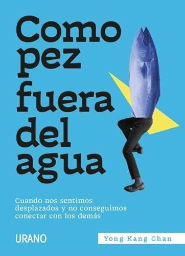 Como pez fuera del agua: Cuando nos sentimos desplazados y no conseguimos conectar con los demás