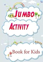 Jumbo Activity Book for Kids: Fun Activities Workbook Game For Everyday Learning, Coloring, Dot to Dot, Puzzles, Mazes, Word Search and More B089CR1F1Q Book Cover
