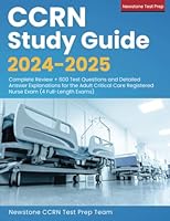 CCRN Study Guide 2024-2025: Complete Review + 600 Test Questions and Detailed Answer Explanations for the Adult Critical Care Registered Nurse Exam (4 Full-Length Exams) 1998805298 Book Cover