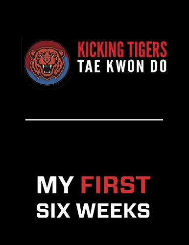 Kicking Tigers Tae Kwon Do My First Six Weeks