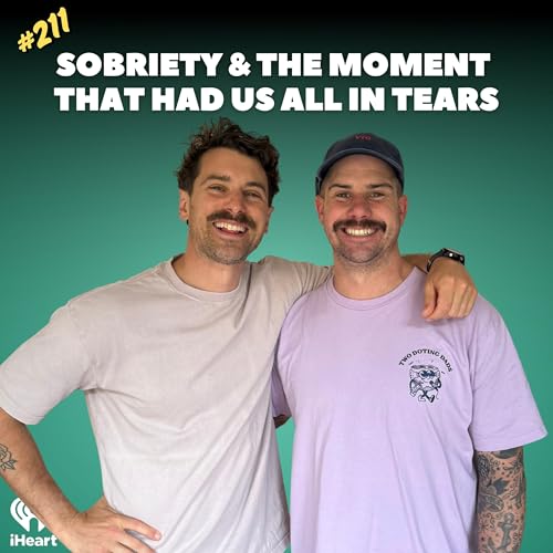 #211 Ash's Sobriety & The Moment That Had Us All In Tears