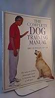 The Complete Dog Training Manual: The Easy-to-Follow, Kind Approach to Training Dogs of All Ages 0888505310 Book Cover