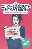 Das witzige Schwangerschafts-Mitmachbuch: Lachen, Entspannen, Durchhalten: Lustige Aufgaben, Sarkasmus & Rätsel zum Lachen & Mitmachen | Das ideale Geschenkbuch für Schwangere
