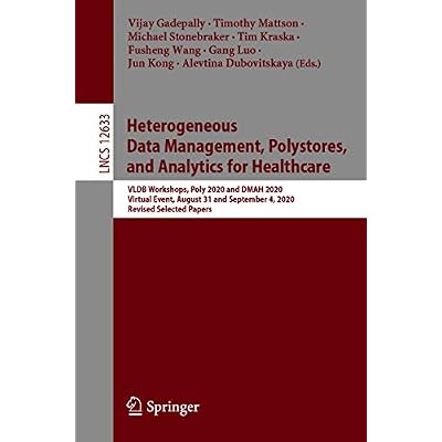 Heterogeneous Data Management, Polystores, and Analytics for Healthcare: VLDB Workshops, Poly 2020 and DMAH 2020, Virtual Event, August 31 and September ... Notes in Computer Science Book 12633)