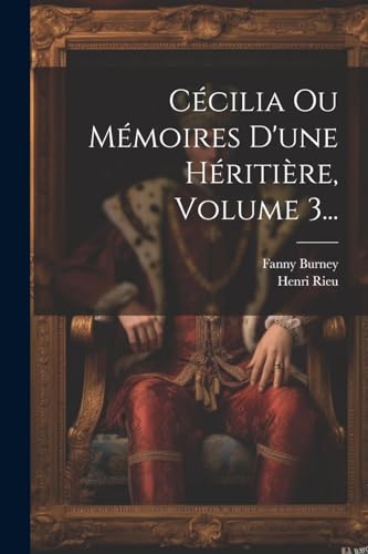 Cécilia Ou Mémoires D'une Héritière, Volume 3... (French Edition)