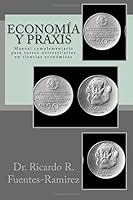 Economia y Praxis: Manual complementario para cursos universitarios en ciencias economicas (Spanish Edition) 1725510111 Book Cover