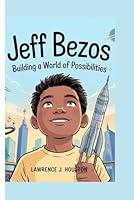 JEFF BEZOS: BUILDING A WORLD OF POSSIBILITIES B0F5WZD3NY Book Cover