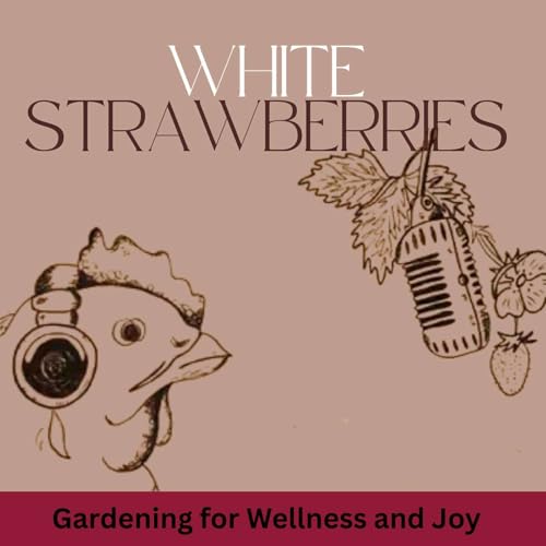 White Strawberries: Gardening for Wellness & Joy cover art