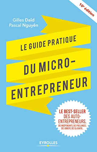 Télécharger Le guide pratique du micro-entrepreneur: Le best-seller des ex-auto-entrepreneurs, des indépendants PDF