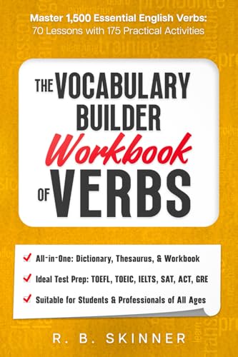 The Vocabulary Builder Workbook Of Verbs: Master 1,500 Essential English Verbs - 70 Lessons With 175 Practical Activities