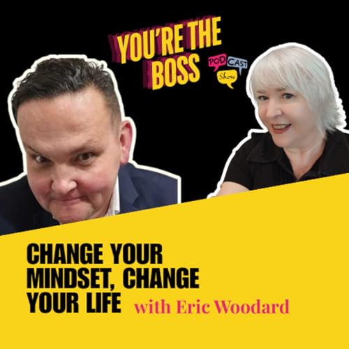 Change Your Mindset, Change Your Life with Eric Woodard