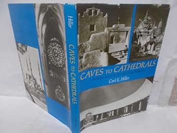 Hardcover Caves to Cathedrals: Architecture of the Worlds Great Religions Book