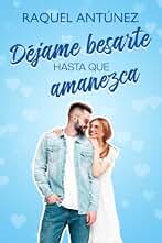 Déjame besarte hasta que amanezca (Comedia romántica)