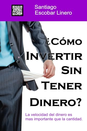 ¿Como Invertir Sin Tener Dinero?: La velocidad del dinero es más importante que la cantidad. (Lucha Por La Libertad Financiera) (Spanish Edition)