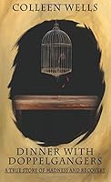 Dinner with Doppelgangers: A True Story of Madness and Recovery 0990588823 Book Cover