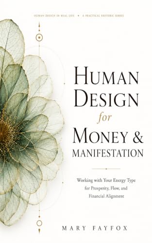Human Design for Money & Manifestation: Working with Your Energy Type for Prosperity, Flow, and Financial Alignment (Human Design in Real Life)