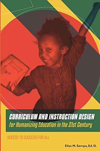 CURRICULUM AND INSTRUCTION DESIGN for Humanizing Education in the 21st Century: ACCESS TO SUCCESS FOR ALL