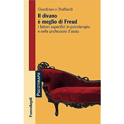 Il divano &egrave; meglio di Freud I fattori aspecifici in psicoterapia e nelle professioni d'aiuto