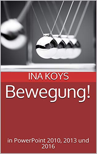 Télécharger Bewegung!: in PowerPoint 2010, 2013 und 2016 (kurz & knackig 5) (German Edition) PDF