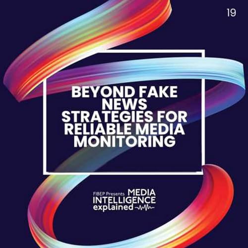 Episode 19: Beyond Fake News Strategies for Reliable Media Monitoring cover art